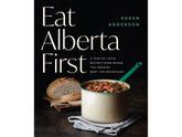 Eat Alberta First by Karen Anderson